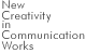 New Creativity in Communication Works